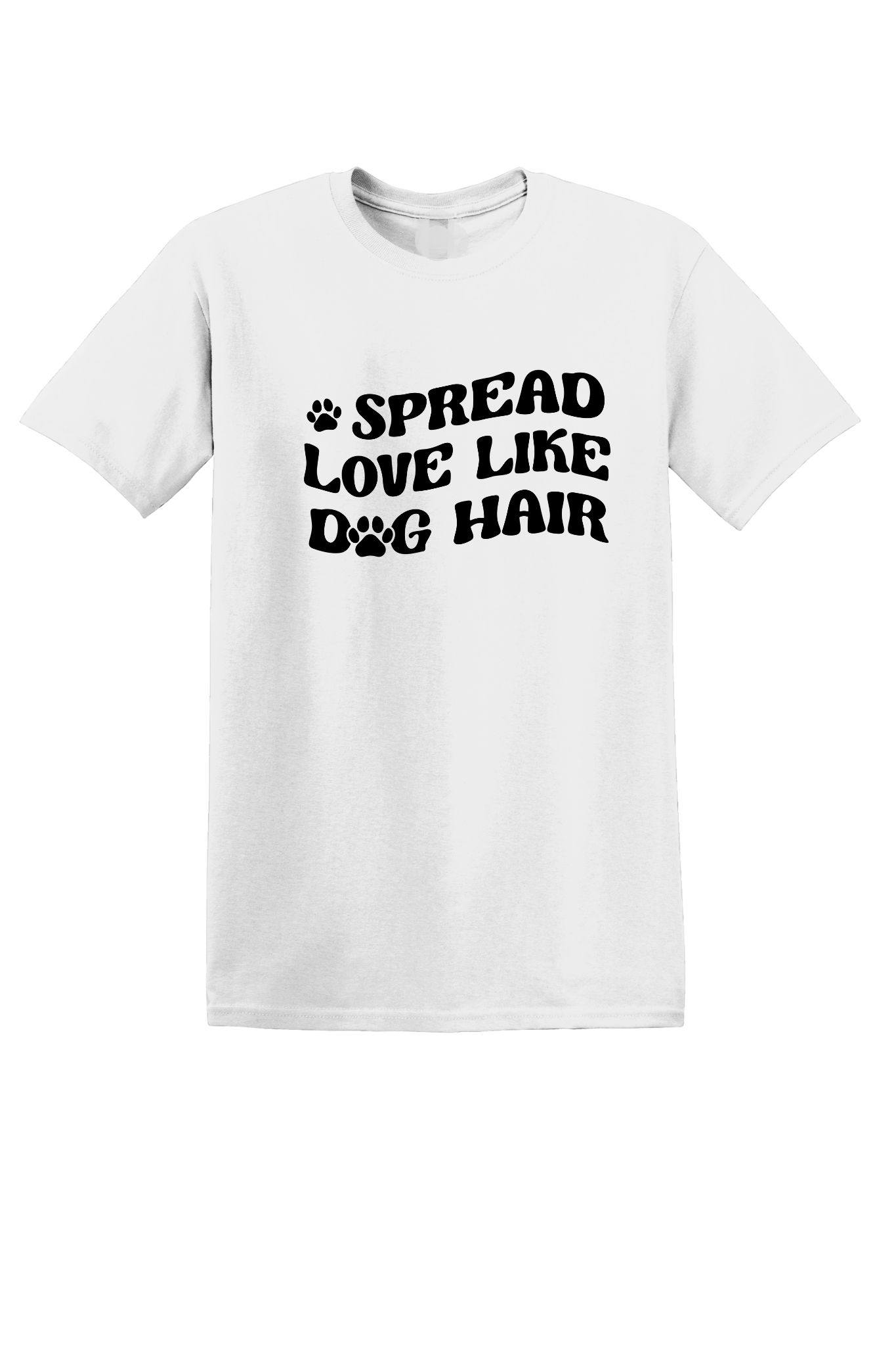 Spread Love Like Dog Hair Like T-Shirt