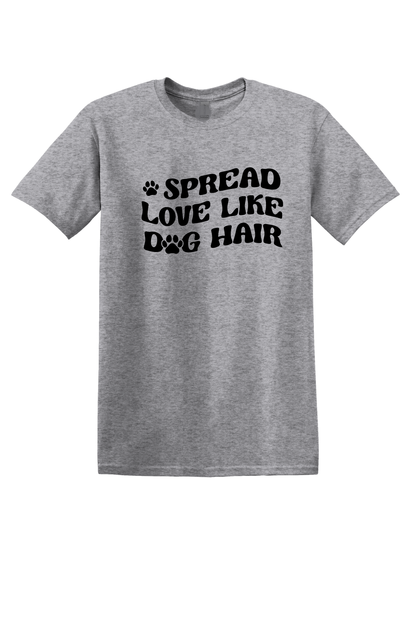 Spread Love Like Dog Hair Like T-Shirt