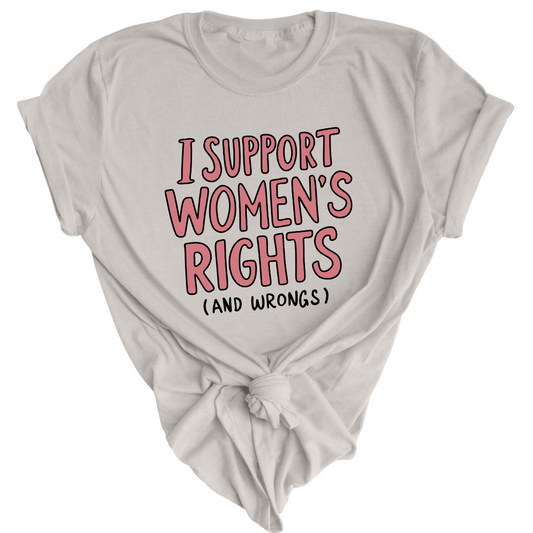 I Support Women's Rights (and Wrongs) T-Shirt